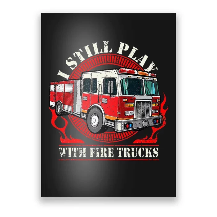 I Still Play With Fire Trucks Poster