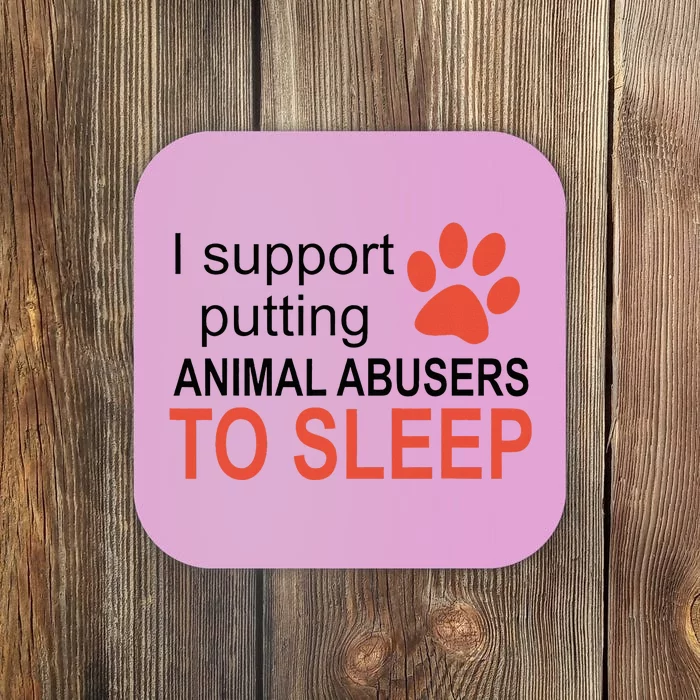 I Support Putting Animal Abusers To Sleep Coaster