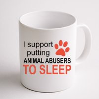 I Support Putting Animal Abusers To Sleep Coffee Mug