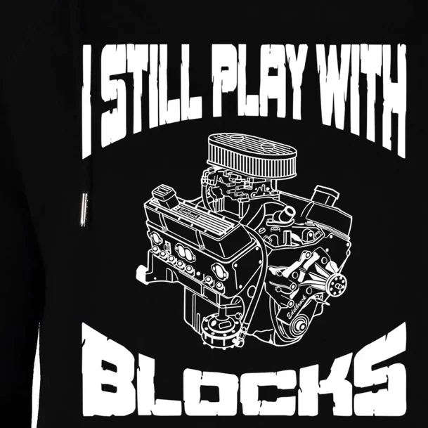 I Still Play With Blocks Meaningful Gift Mechanic Engine Motor Womens Funnel Neck Pullover Hood