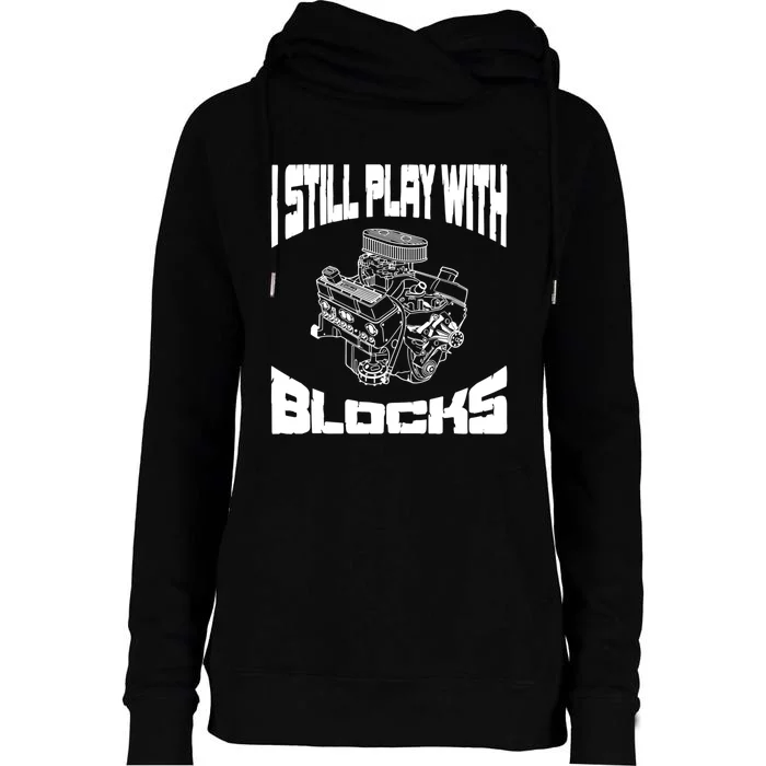 I Still Play With Blocks Meaningful Gift Mechanic Engine Motor Womens Funnel Neck Pullover Hood