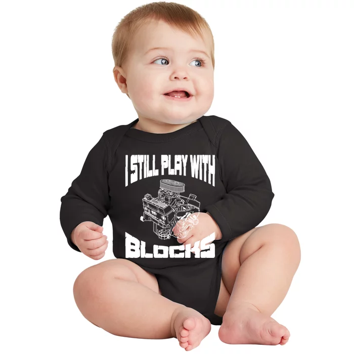 I Still Play With Blocks Meaningful Gift Mechanic Engine Motor Baby Long Sleeve Bodysuit