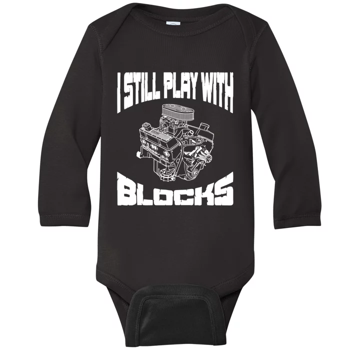 I Still Play With Blocks Meaningful Gift Mechanic Engine Motor Baby Long Sleeve Bodysuit