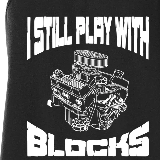 I Still Play With Blocks Meaningful Gift Mechanic Engine Motor Women's Racerback Tank