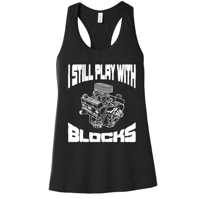 I Still Play With Blocks Meaningful Gift Mechanic Engine Motor Women's Racerback Tank