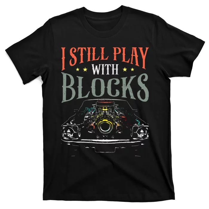 I Still Play With Blocks Vintage Car Engine Block Mechanic T-Shirt