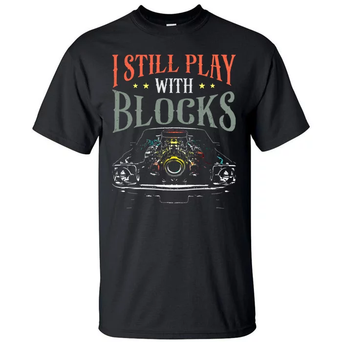 I Still Play With Blocks Vintage Car Engine Block Mechanic Tall T-Shirt