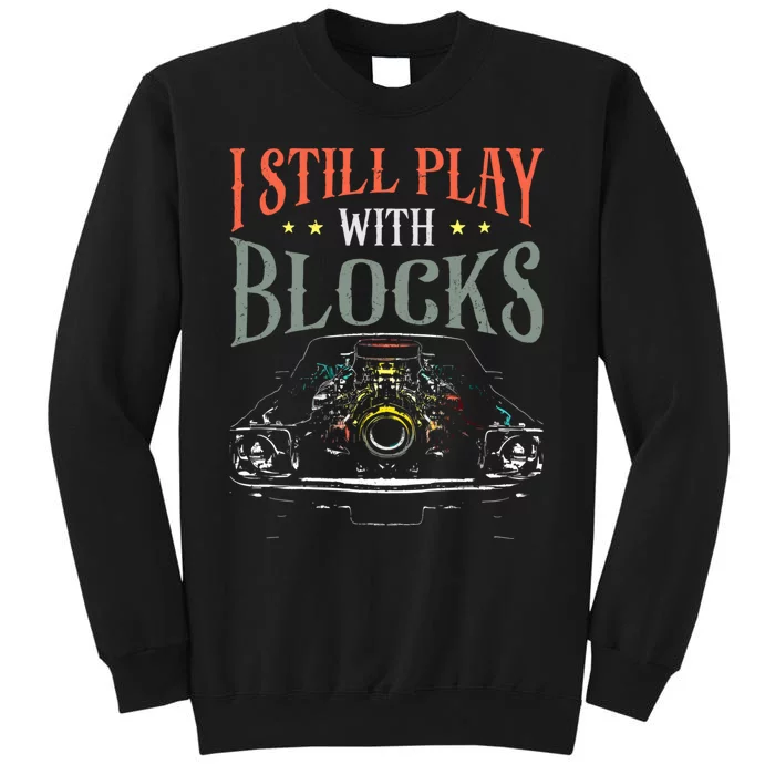 I Still Play With Blocks Vintage Car Engine Block Mechanic Tall Sweatshirt