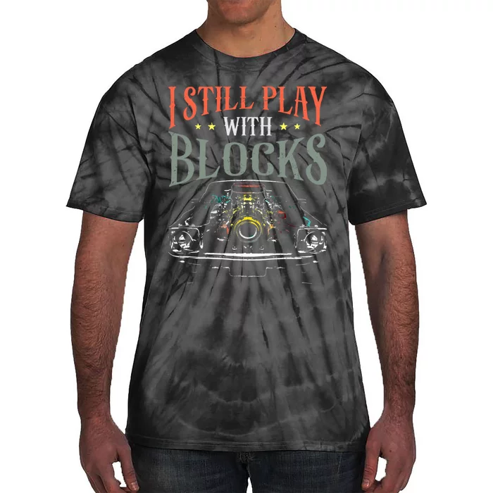 I Still Play With Blocks Vintage Car Engine Block Mechanic Tie-Dye T-Shirt