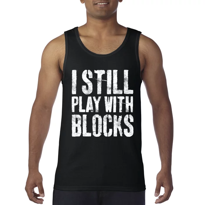 I Still Play With Blocks Mechanic Tank Top