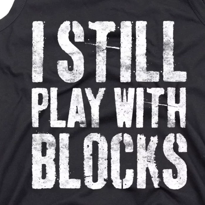 I Still Play With Blocks Mechanic Tank Top