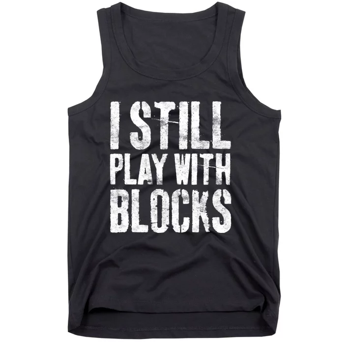 I Still Play With Blocks Mechanic Tank Top