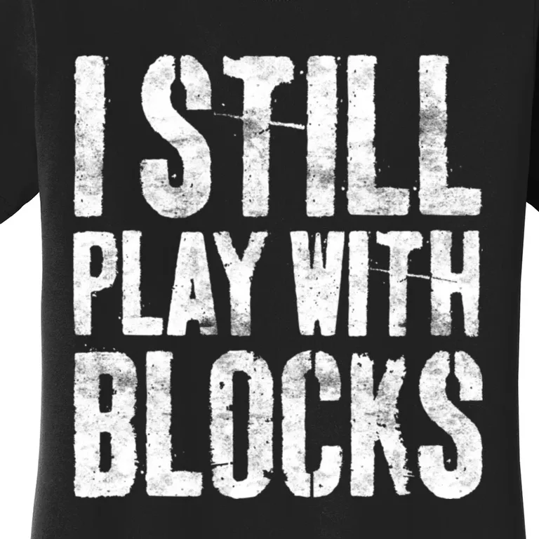 I Still Play With Blocks Mechanic Women's T-Shirt