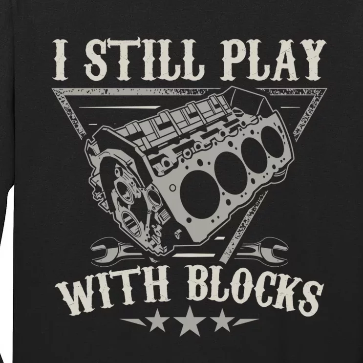 I Still Play With Blocks Car Mechanic Motor Engine Tall Long Sleeve T-Shirt