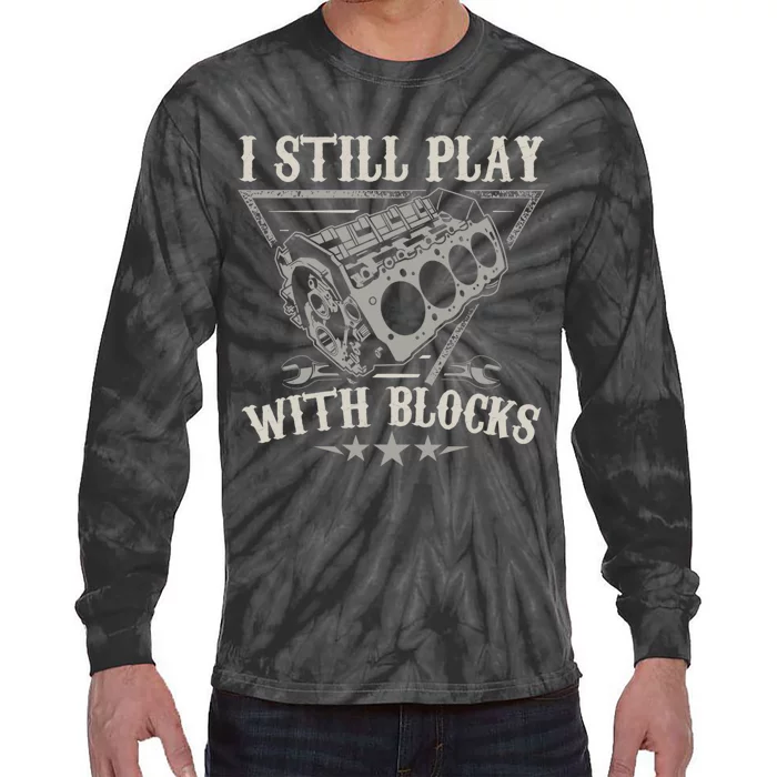 I Still Play With Blocks Car Mechanic Motor Engine Tie-Dye Long Sleeve Shirt