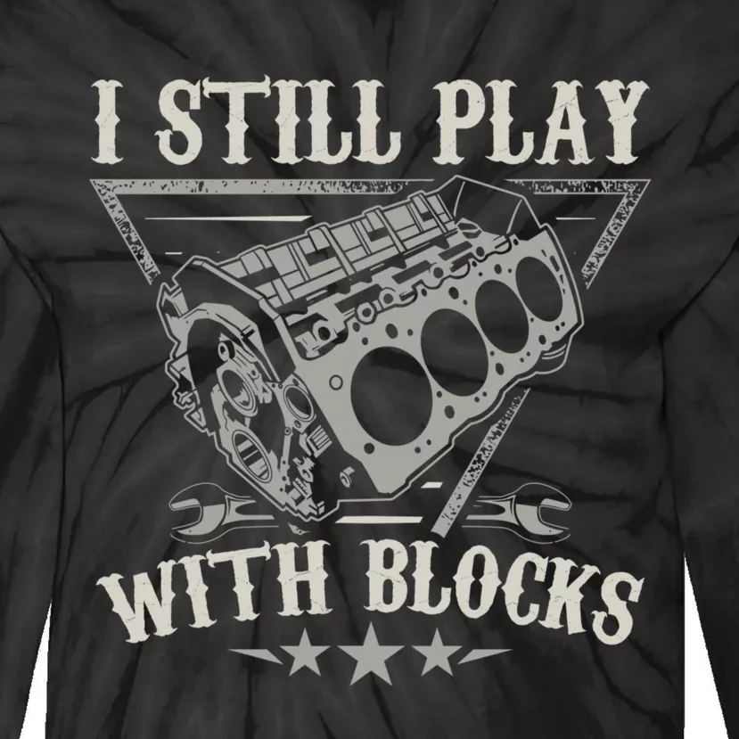 I Still Play With Blocks Car Mechanic Motor Engine Tie-Dye Long Sleeve Shirt