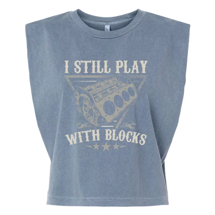 I Still Play With Blocks Car Mechanic Motor Engine Garment-Dyed Women's Muscle Tee