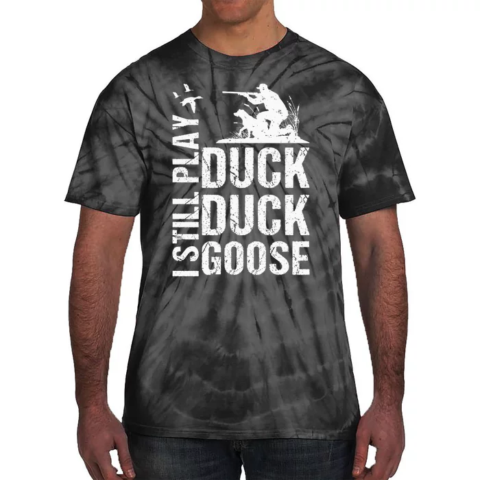 I Still Play Duck Hunting Funny Tie-Dye T-Shirt