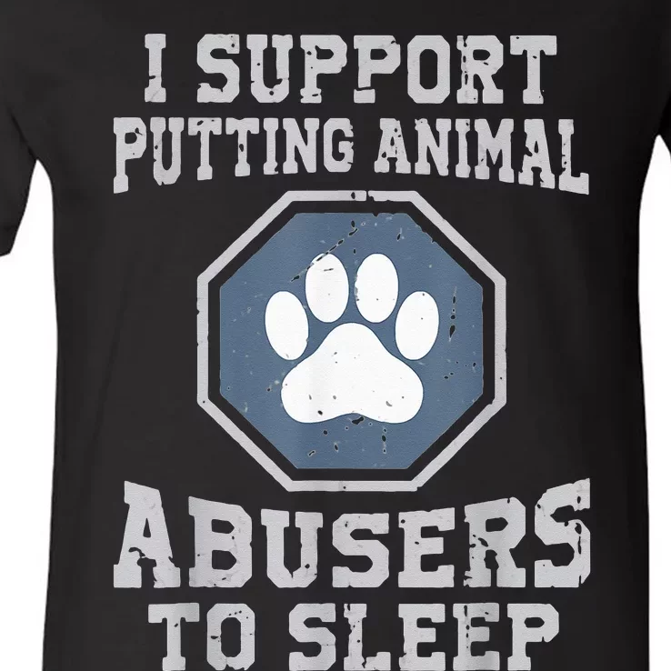 i support putting animal abusers to sleep V-Neck T-Shirt