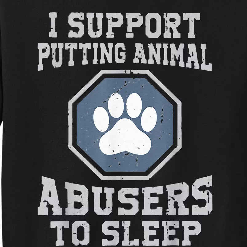 i support putting animal abusers to sleep Tall Sweatshirt