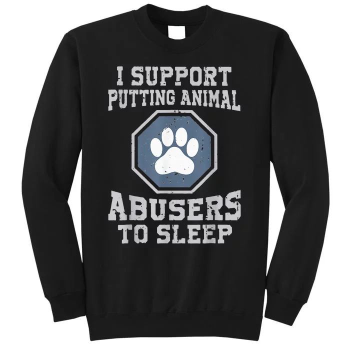 i support putting animal abusers to sleep Tall Sweatshirt