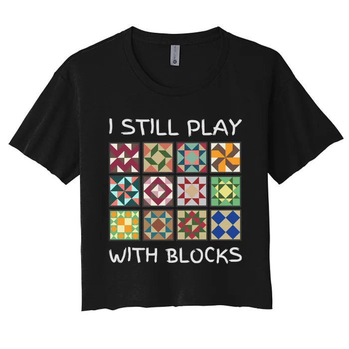 I Still Play With Blocks Women's Crop Top Tee