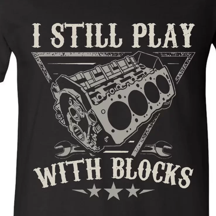 I Still Play With Blocks Car Mechanic Motor Engine V-Neck T-Shirt