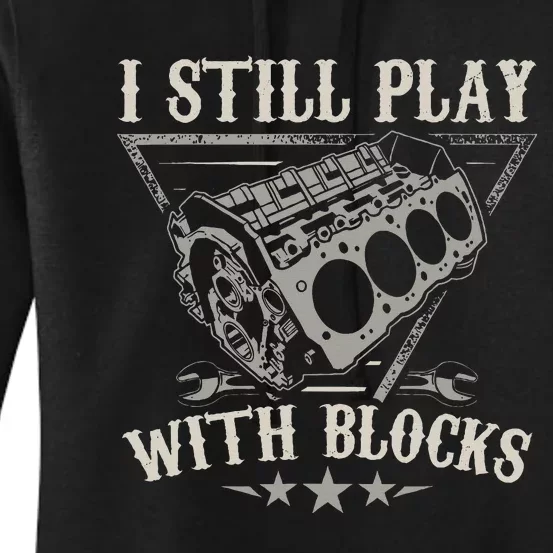 I Still Play With Blocks Car Mechanic Motor Engine Women's Pullover Hoodie