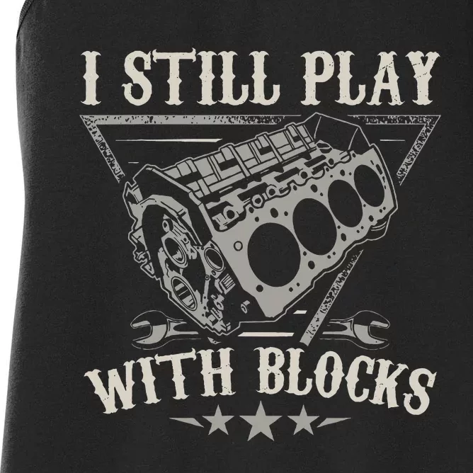 I Still Play With Blocks Car Mechanic Motor Engine Women's Racerback Tank