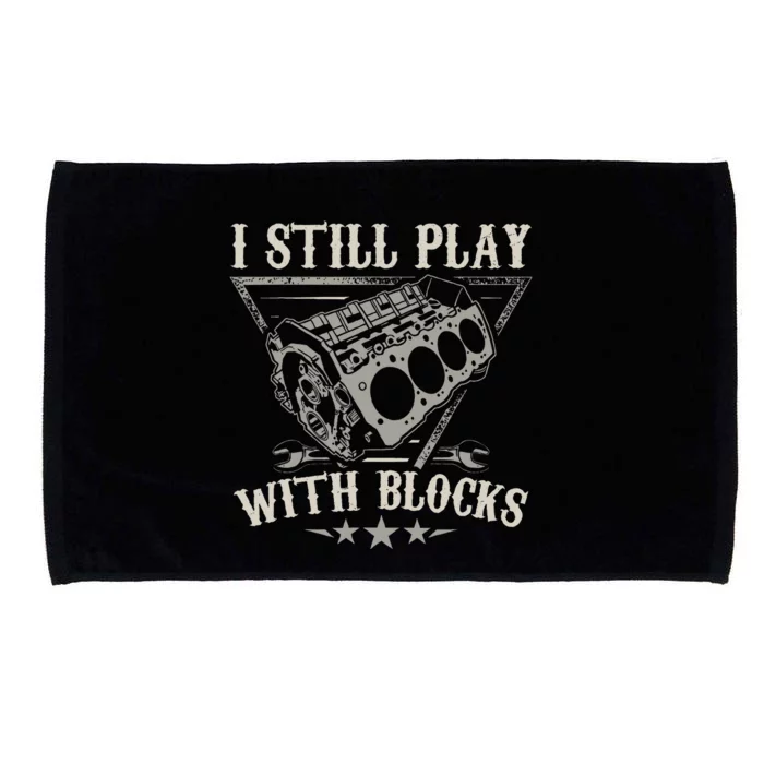 I Still Play With Blocks Car Mechanic Motor Engine Microfiber Hand Towel