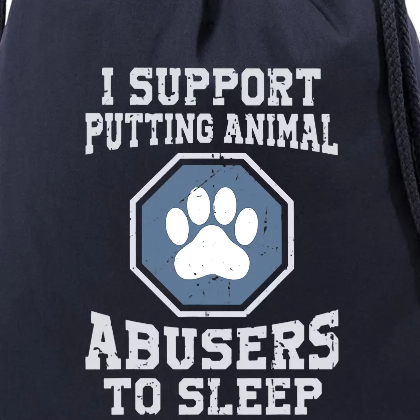 I Support Putting Animal Abusers To Sleep Drawstring Bag