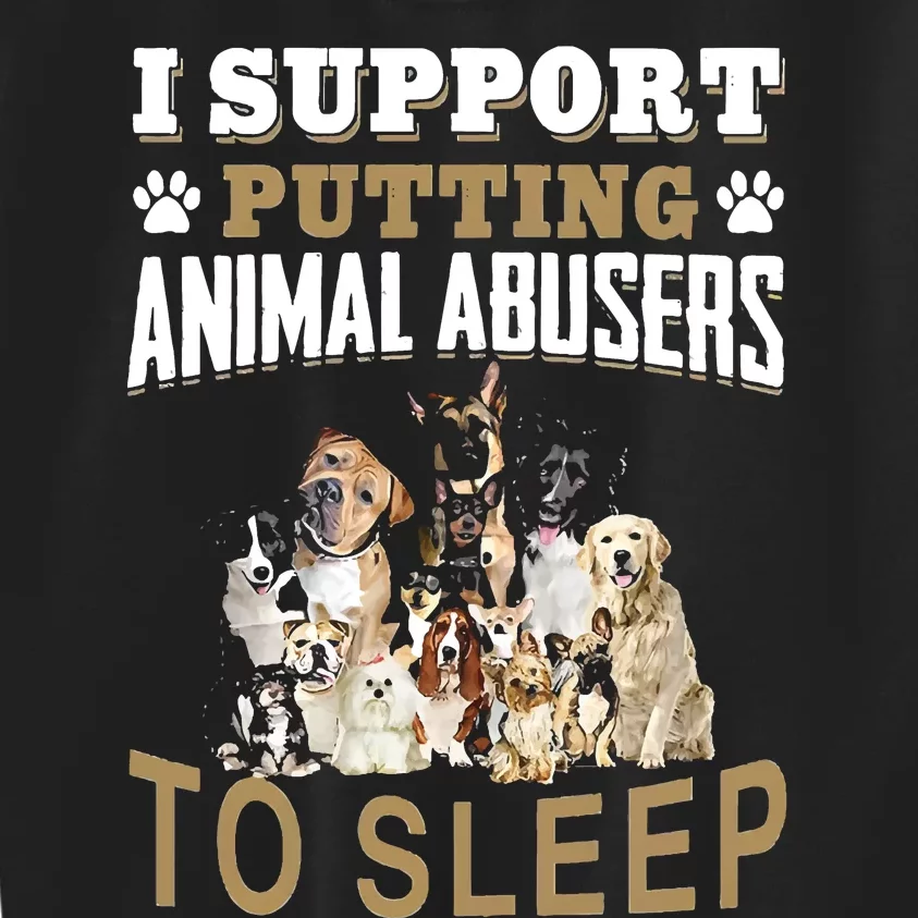 I Support Putting Animal Abusers To Sleep Kids Sweatshirt