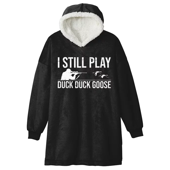 I Still Play Duck Duck Goose Funny Duck Hunting Gift Hooded Wearable Blanket