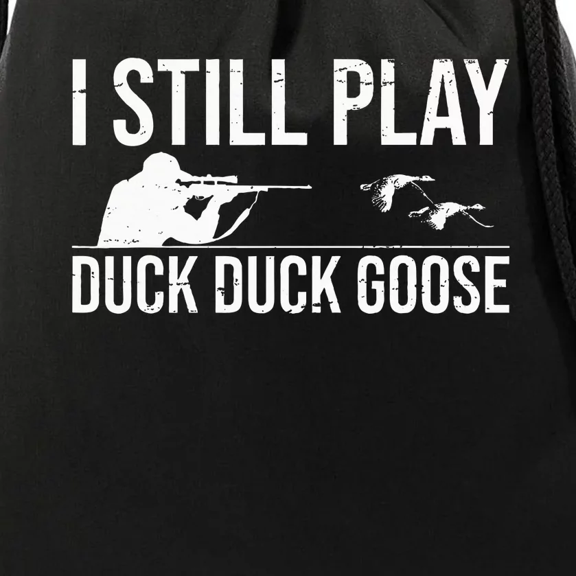 I Still Play Duck Duck Goose Funny Duck Hunting Gift Drawstring Bag