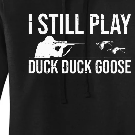 I Still Play Duck Duck Goose Funny Duck Hunting Gift Women's Pullover Hoodie