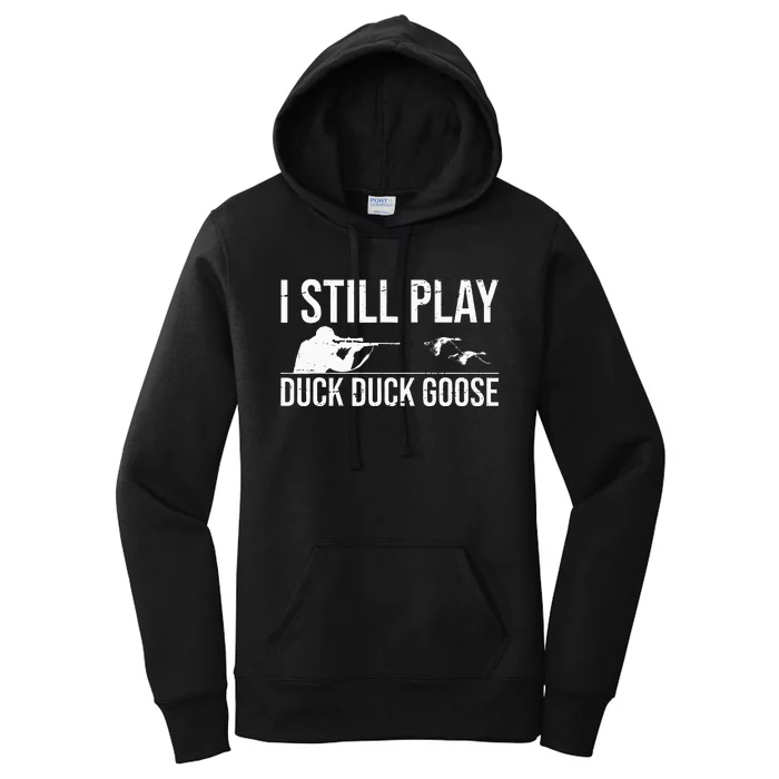 I Still Play Duck Duck Goose Funny Duck Hunting Gift Women's Pullover Hoodie