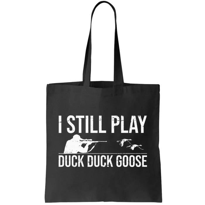 I Still Play Duck Duck Goose Funny Duck Hunting Gift Tote Bag