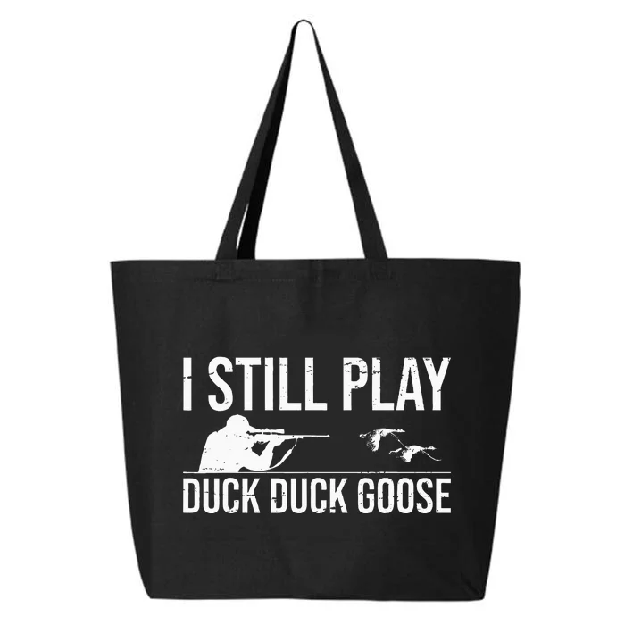 I Still Play Duck Duck Goose Funny Duck Hunting Gift 25L Jumbo Tote