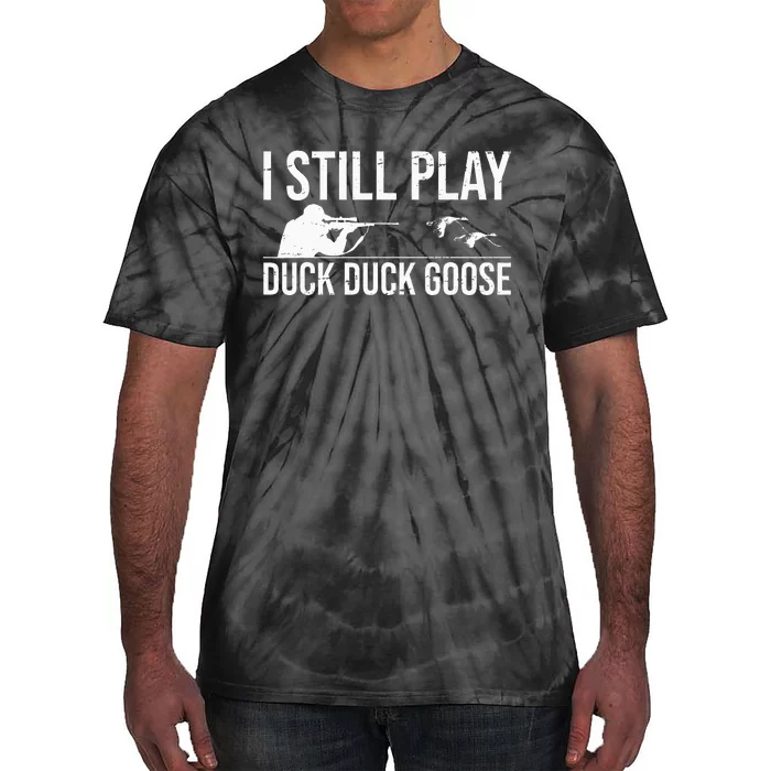 I Still Play Duck Duck Goose Funny Duck Hunting Gift Tie-Dye T-Shirt