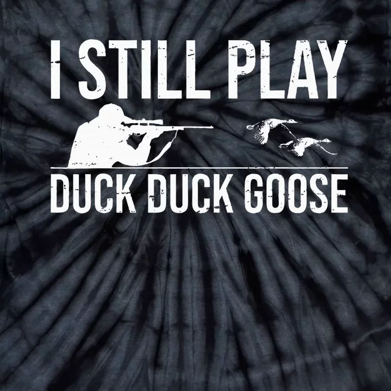 I Still Play Duck Duck Goose Funny Duck Hunting Gift Tie-Dye T-Shirt