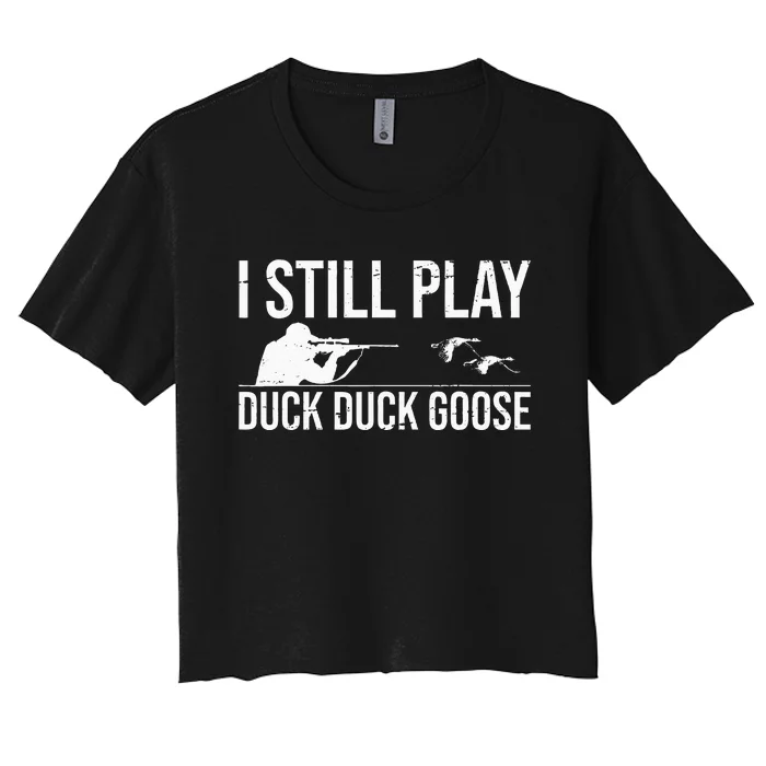 I Still Play Duck Duck Goose Funny Duck Hunting Gift Women's Crop Top Tee