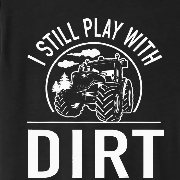 I Still Play With Dirt Funny Tractor Farm Truck ChromaSoft Performance T-Shirt