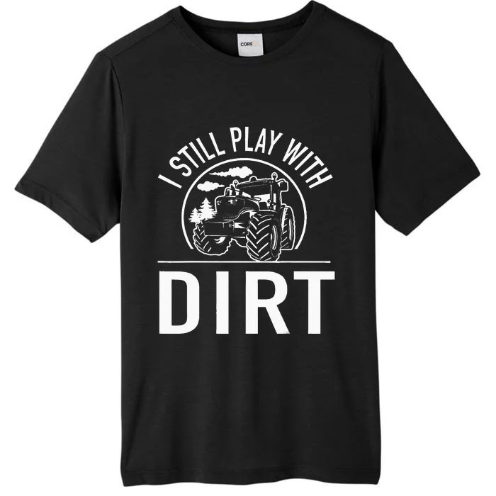 I Still Play With Dirt Funny Tractor Farm Truck ChromaSoft Performance T-Shirt