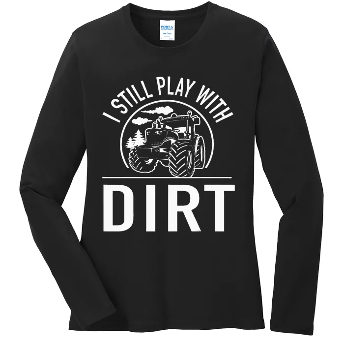 I Still Play With Dirt Funny Tractor Farm Truck Ladies Long Sleeve Shirt