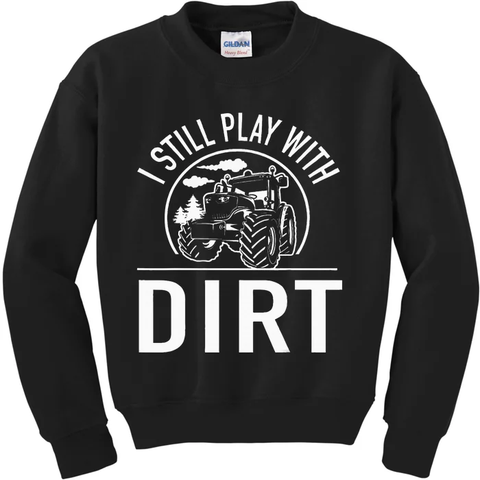 I Still Play With Dirt Funny Tractor Farm Truck Kids Sweatshirt