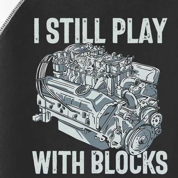 I Still Play With Blocks Drag Racing Carguy Plays With Cars Toddler Fine Jersey T-Shirt