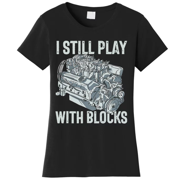 I Still Play With Blocks Drag Racing Carguy Plays With Cars Women's T-Shirt