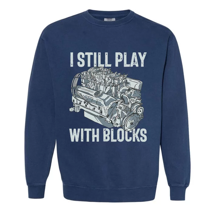 I Still Play With Blocks Drag Racing Carguy Plays With Cars Garment-Dyed Sweatshirt