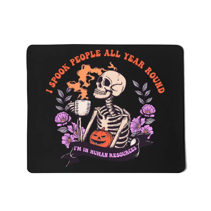 I Spook People All Year Round Im In Human Resources Mousepad