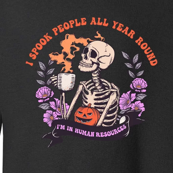 I Spook People All Year Round Im In Human Resources Toddler Sweatshirt